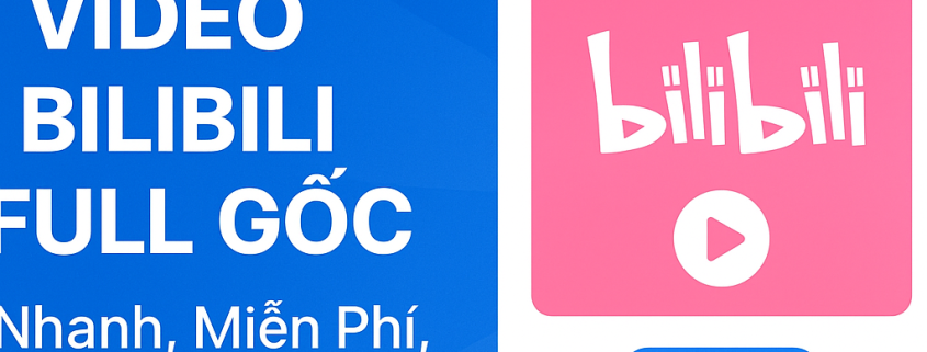 Giao diện tool tải video Bilibili full gốc nhanh, miễn phí, dễ dùng trên máy tính